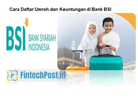 Cara daftar umroh dan keuntungan bank bsi