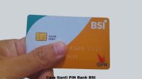 Cara Ganti PIN Bank BSI Dengan Mudah dan Aman