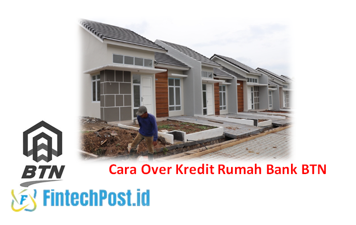 Cara Over Kredit Rumah Bank BTN