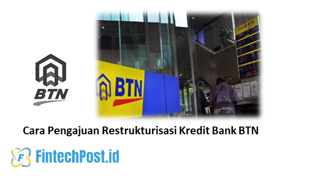 Cara Pengajuan Restrukturisasi Kredit Bank BTN