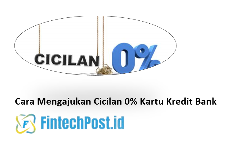 Cara Mengajukan Cicilan 0% Kartu Kredit Bank